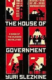 House of Government, The: A Saga of the Russian RevolutionSlezkine, Yuri