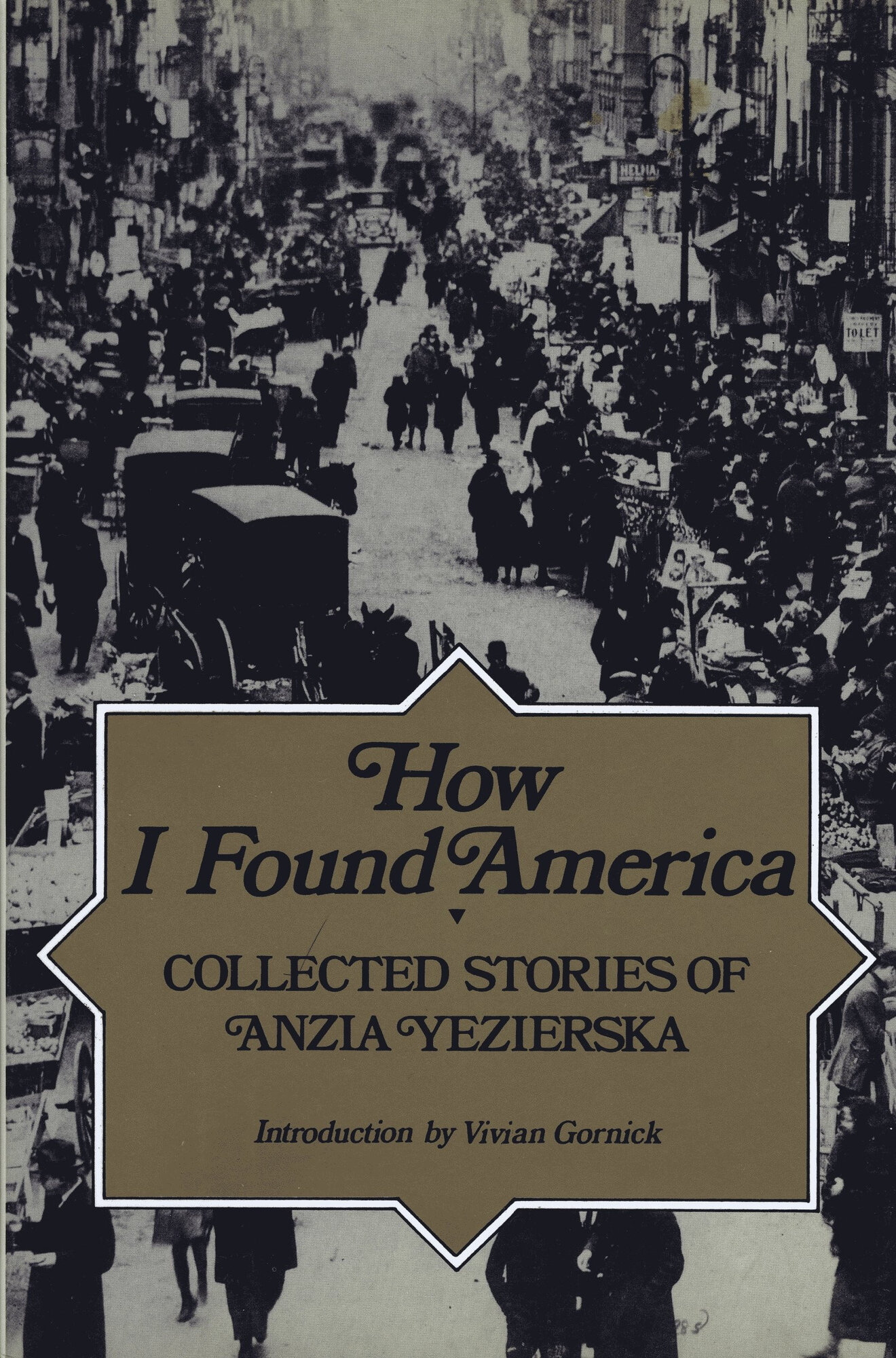 How I Found America: Collected Stories of Anzia Yezierska by: Yezierska, Anzia