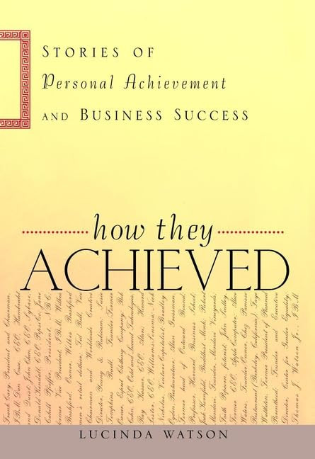 How They Achieved: Stories of Personal Achievement and Business Success by: Watson, Lucinda