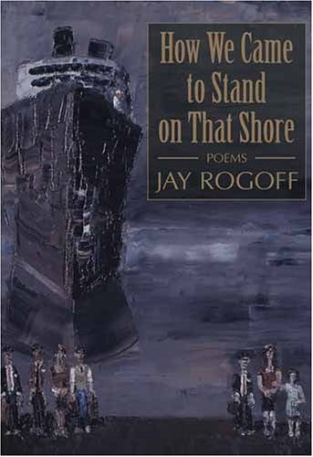 How We Came to Stand on That Shore by: Rogoff, Jay