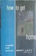 How to Get Home: A Novella and StoriesLott, Bret