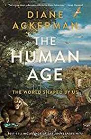 Human Age, The: The World Shaped by UsAckerman, Diane