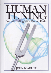 Human Tuning: Sound Healing With Tuning Forks by: Beaulieu, John