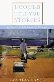 I Could Tell You Stories: Sojourns In the Land of Memory (SIGNED)Hampl, Patricia