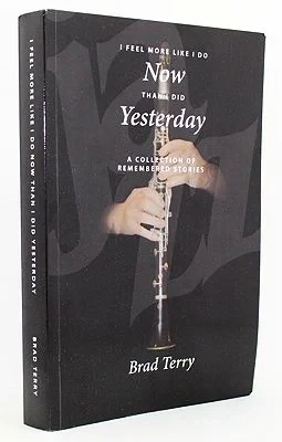 I Feel More Like I Do Now Than I Did Yesterday - A Collection of Remembered Stories (SIGNED & INSCRIBED COPY)Terry, Brad 