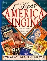 I Hear America Singing: A Nostalgic Tour of Popular Sheet MusicBinkowski, Carol J. & Lynn Wenzel
