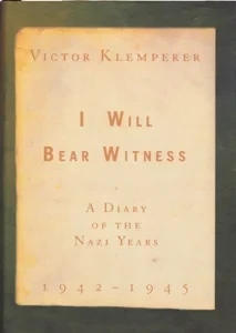 I Will Bear Witness: A Diary of the Nazi Years, 1942-1945 by: Klemperer, Victor Transl. Chalmers, Martin