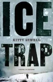 Ice Trap: A Novel of Psychological SuspenseSewell, Kitty