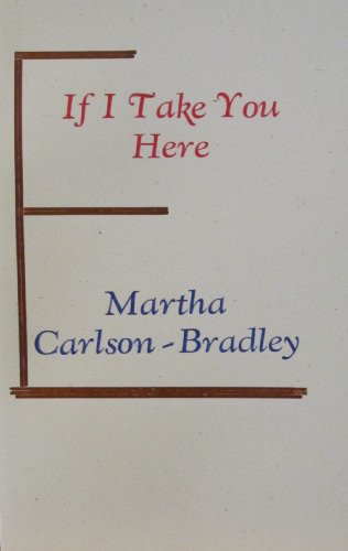 If I Take You Here by: Carlson-Bradley, Martha