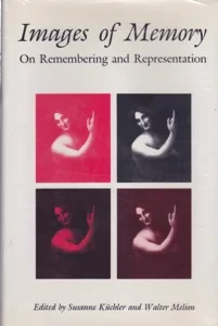 Images of Memory: On Remembering and Representation by: Editor: Kuchler, Susanne Editor: Melion, Walter