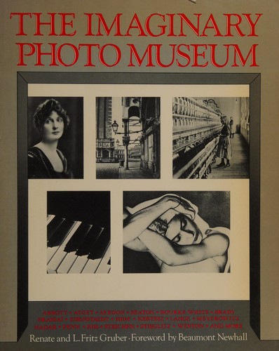 Imaginary Photo Museum: With 457 Photographs from 1836 to the Present by: Gruber, Renate