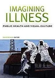 Imagining Illness: Public Health and Visual CulturePress, University Of Minnesota