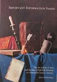 Important Information Inside: The art of John F. Peto and the idea of still-life painting in Nineteenth-Century AmericaWilmerding, John