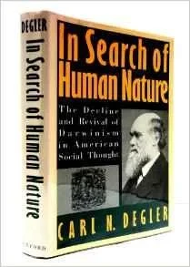 In Search of Human Nature: The Decline and Revival of Darwinism in American Social ThoughtDegler, Carl N.