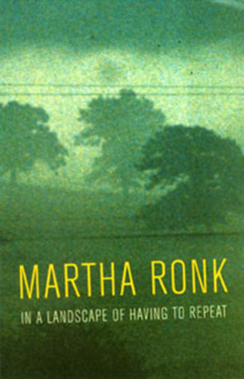 In a Landscape of Having to Repeat by: Ronk, Martha