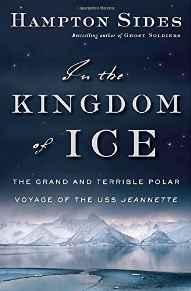 In the Kingdom of Ice: The Grand and Terrible Polar Voyage of the USS JeannetteSides, Hampton