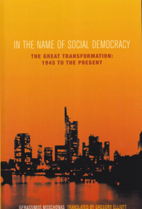 In the Name of Social Democracy: The Great Transformation from 1945 to the Present by: Moschonas, Gerassimos Transl. Elliott, Gregory
