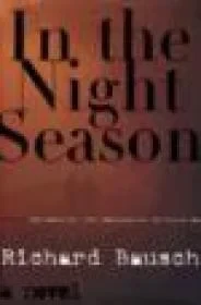 In the Night Season: A NovelBausch, Richard