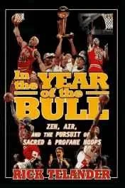 In the Year of the Bull - Zen, Air and the Pursuit of Sacred & Profane HoopsTelander, Rick