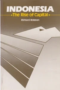 Indonesia: The Rise of Capital by: Robison, Richard