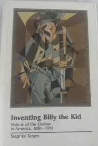 Inventing Billy the Kid:  Visions of the Outlaw in America, 1881-1981 by: Tatum, Stephen