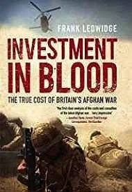 Investment in Blood: The True Cost of Britain's Afghan WarLedwidge, Frank