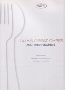 Italy's Great Chefs and Their Secrets by: Academia BarillaIntroduction: Batali, MarioIntroduction: Bartolotta, Paul , Illust. by: Rossi, Lucio