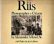 Jacob A. Riis: Photographer & CitizenAlland, Alexander