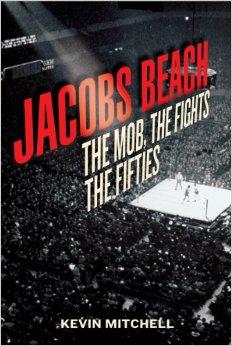Jacobs Beach: The Mob, the Fights, the FiftiesMitchell, Kevin