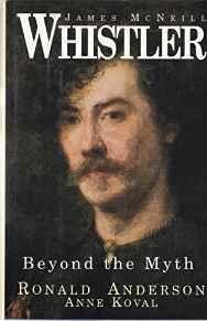 James McNeill Whistler: Beyond the MythAnderson, Ronald