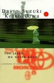 Japan We Never Knew, The: A Journey of DiscoverySuzuki, David