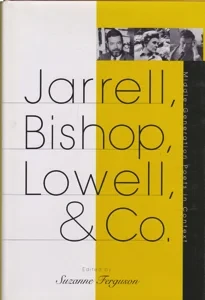 Jarrell, Bishop, Lowell, & Co.: Middle-Generation Poets in Context by: Ferguson, Suzanne