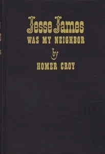 Jesse James Was My Neighbor by: Croy, Homer
