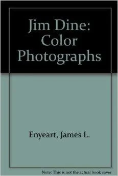 Jim Dine: Color PhotographsEnyeart, James L.