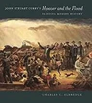 John Steuart Curry's Hoover and the Flood: Painting Modern HistoryEldredge, Charles C.