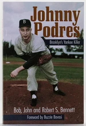 Johnny Podres: Brooklyn's Yankee KillerBennett, Bob, John and Robert S.