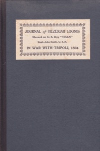 Journal of Hezekiah Loomis: Steward on the U.S. Brig "VIXEN," Captain John Smith, U.S.N. In War with Tripoli, 1804 by: Loomis, HezekiahEditor: Middlebrook, Louis F.