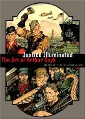 Justice Illuminated: the art of Arthur SzykUngar, Irvin (Editor)