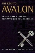 Keys to Avalon, The : The True Location of Arthur's Kingdom RevealedBlake, Steve