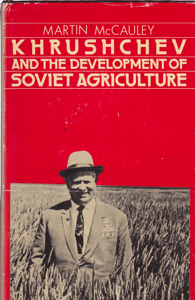Khrushchev and the Development of Soviet Agriculture: The Virgin  Land Programme 1953-1964 by: McCauley, Martin