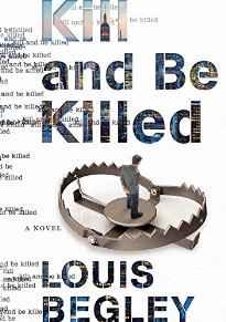Kill and Be Killed: A NovelBegley, Louis