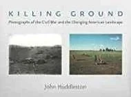 Killing Ground: The Civil War and the Changing American LandscapeHuddleston, John