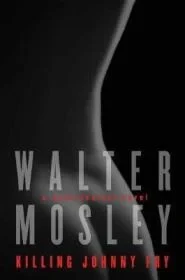 Killing Johnny Fry: A Sexistential NovelMosley, Walter