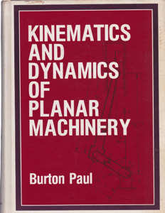 Kinematics and Dynamics of Planar Machinery by: Paul, Burton