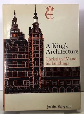 King's Architecture, A: Christian IV and His BuildingsSkovgaard, Joakin A.