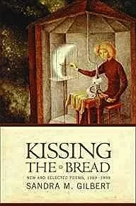 Kissing the Bread: New and Selected Poems, 1969-1999Gilbert, Sandra M.