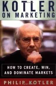 Kotler on Marketing: How to Create, Win, and Dominate MarketsKotler, Philip