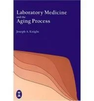 Laboratory Medicine and the Aging ProcessKnight, Joseph A.