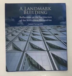 Landmark Building, A: Reflections on the Architecture of the Bibliotheca AlexandrinaSerageldin, Ismail