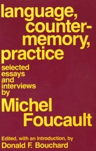 Language, Counter-Memory, Practice: Selected Essays and Interviews by: Foucault, Michel Editor: Bouchard, Donald F.